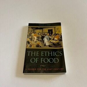 The Ethics of Food  A reader for the 21st Century by Gregory Pence